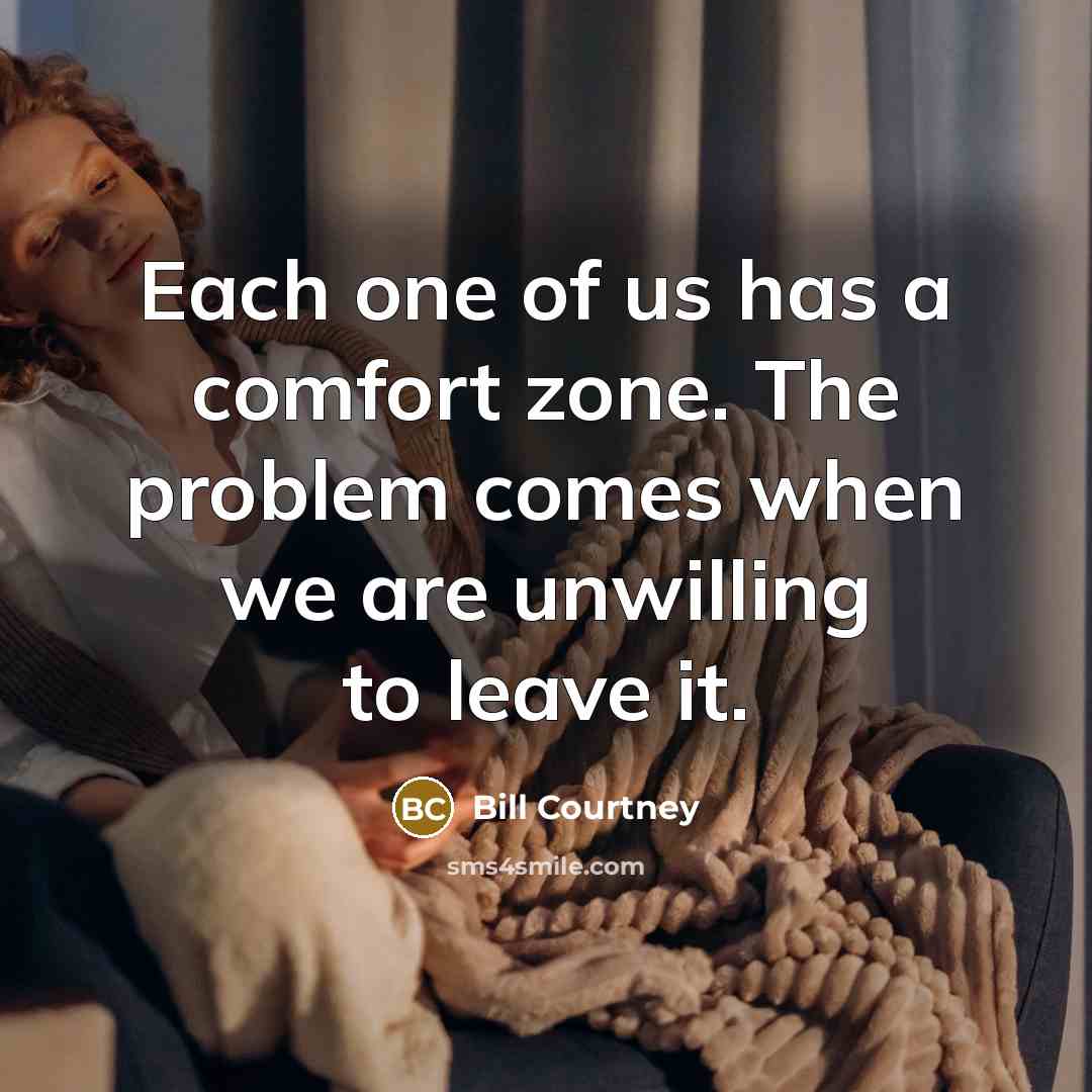 “Each one of us has a comfort zone. The problem…” quote by Bill Courtney