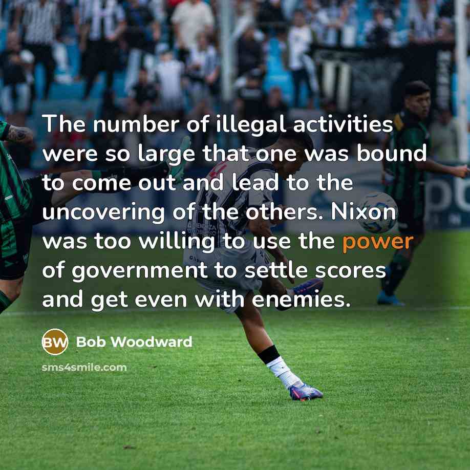 “The number of illegal activities were so large that one…” quote by Bob Woodward