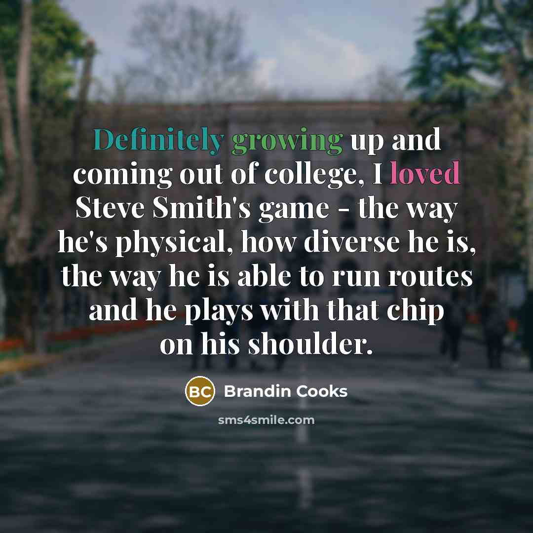 “Definitely growing up and coming out of college, I loved…” quote by Brandin Cooks
