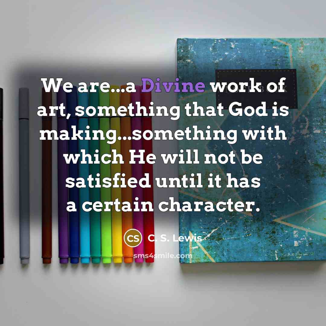 “We are...a Divine work of art, something that God is…” quote by C. S. Lewis