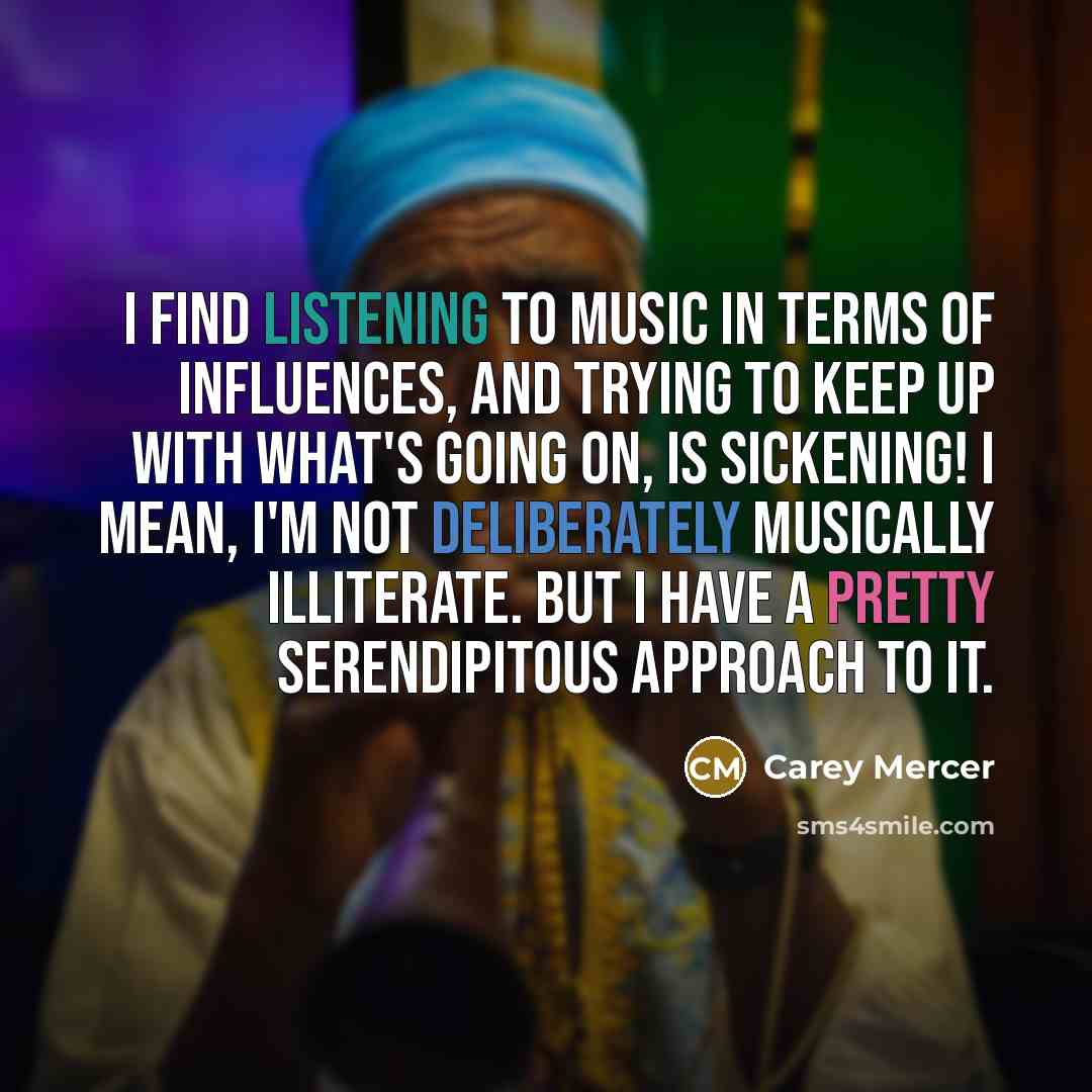 “I find listening to music in terms of influences, and…” quote by Carey Mercer