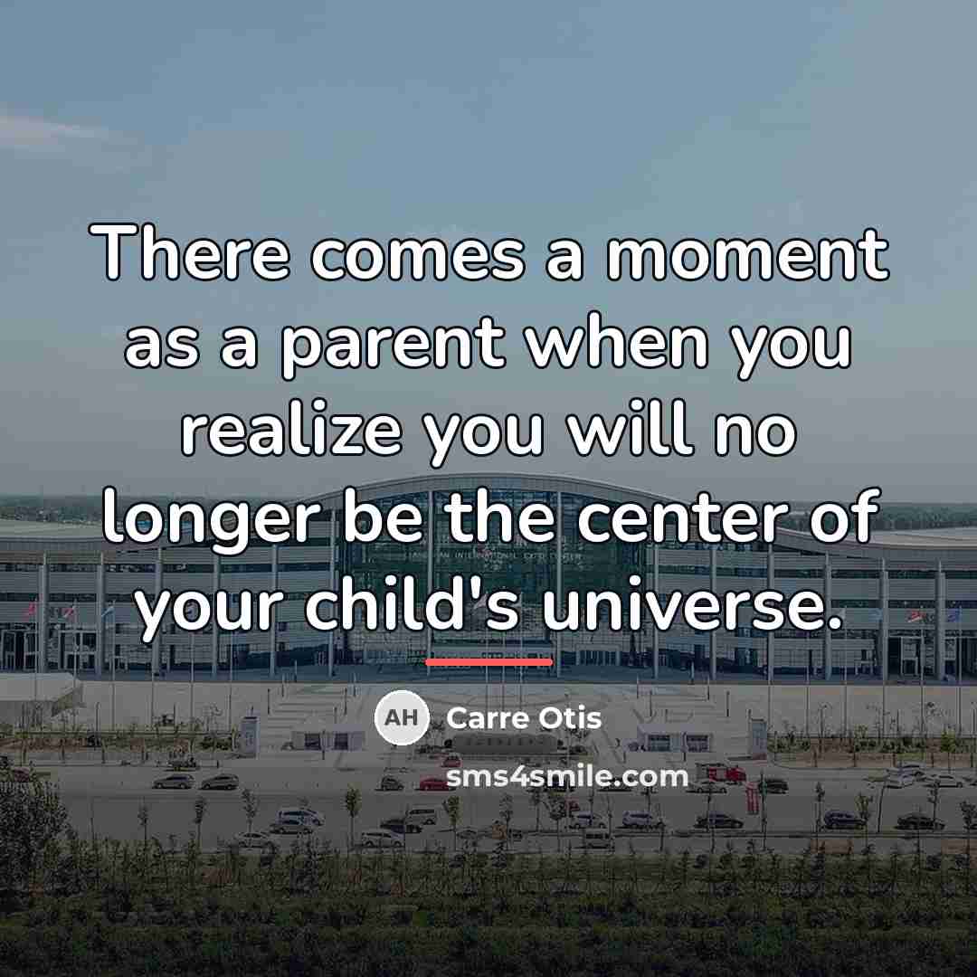 “There comes a moment as a parent when you realize…” quote by Carre Otis