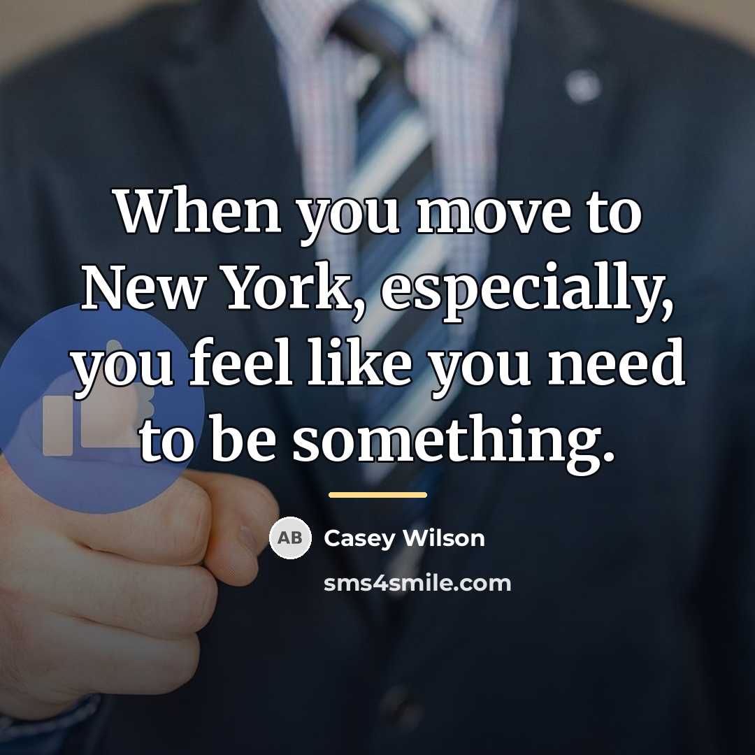 “When you move to New York, especially, you feel like…” quote by Casey Wilson
