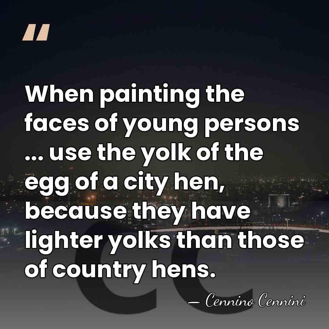 When painting the faces of young persons ... use the yolk of&hellip; - Cennino Cennini
