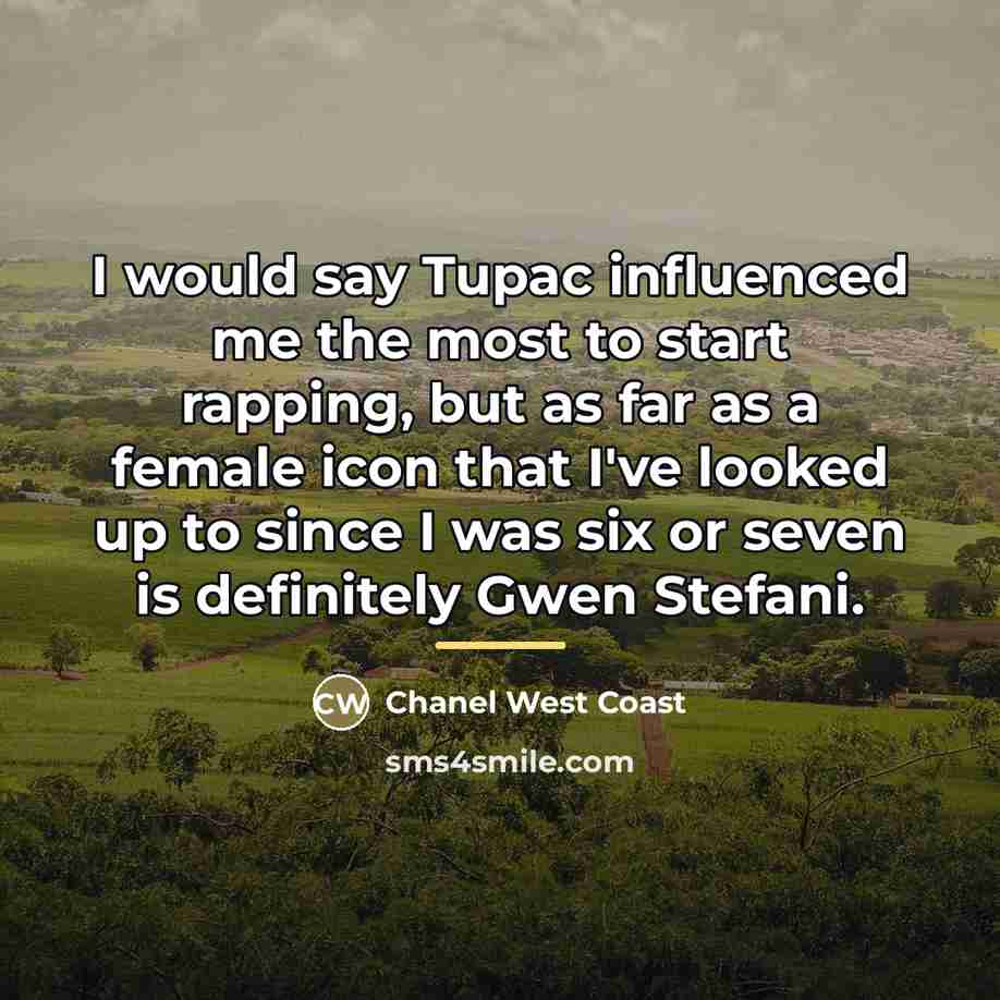 “I would say Tupac influenced me the most to start…” quote by Chanel West Coast