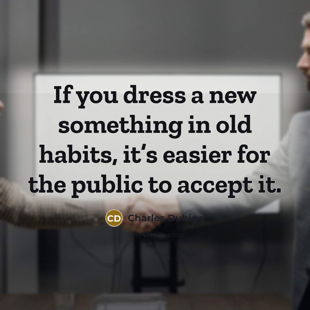 “If you dress a new something in old habits, it’s…” quote by Charles Duhigg