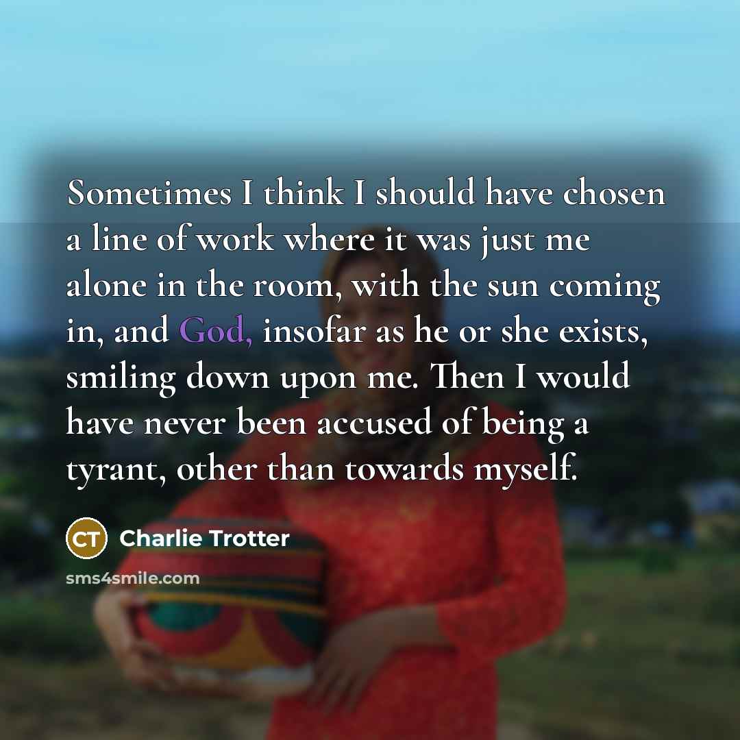 “Sometimes I think I should have chosen a line of…” quote by Charlie Trotter