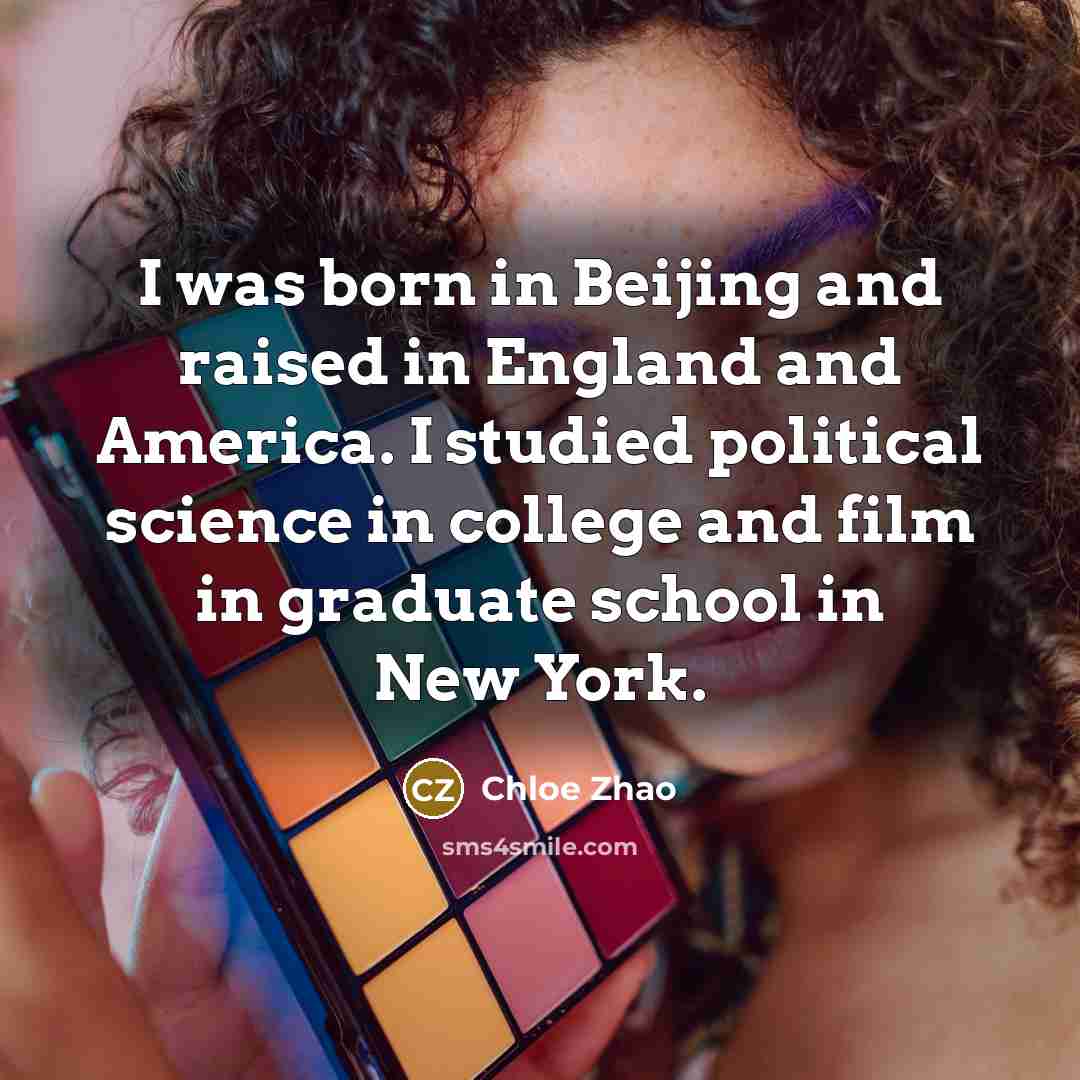 “I was born in Beijing and raised in England and…” quote by Chloe Zhao