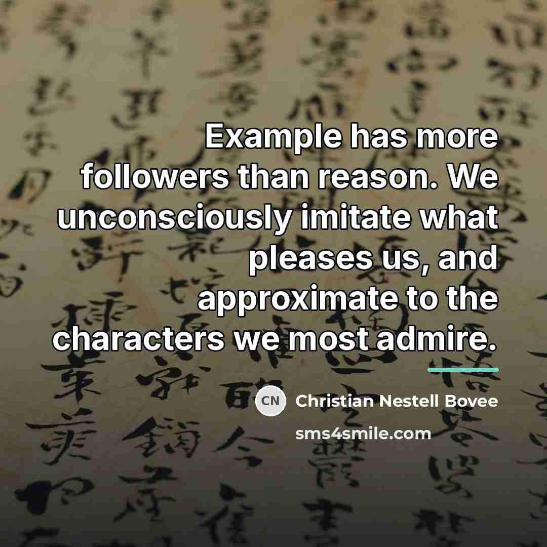 “Example has more followers than reason. We unconsciously imitate what…” quote by Christian Nestell Bovee