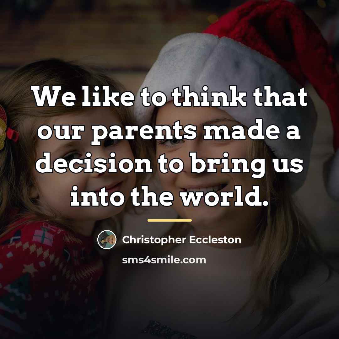 “We like to think that our parents made a decision…” quote by Christopher Eccleston