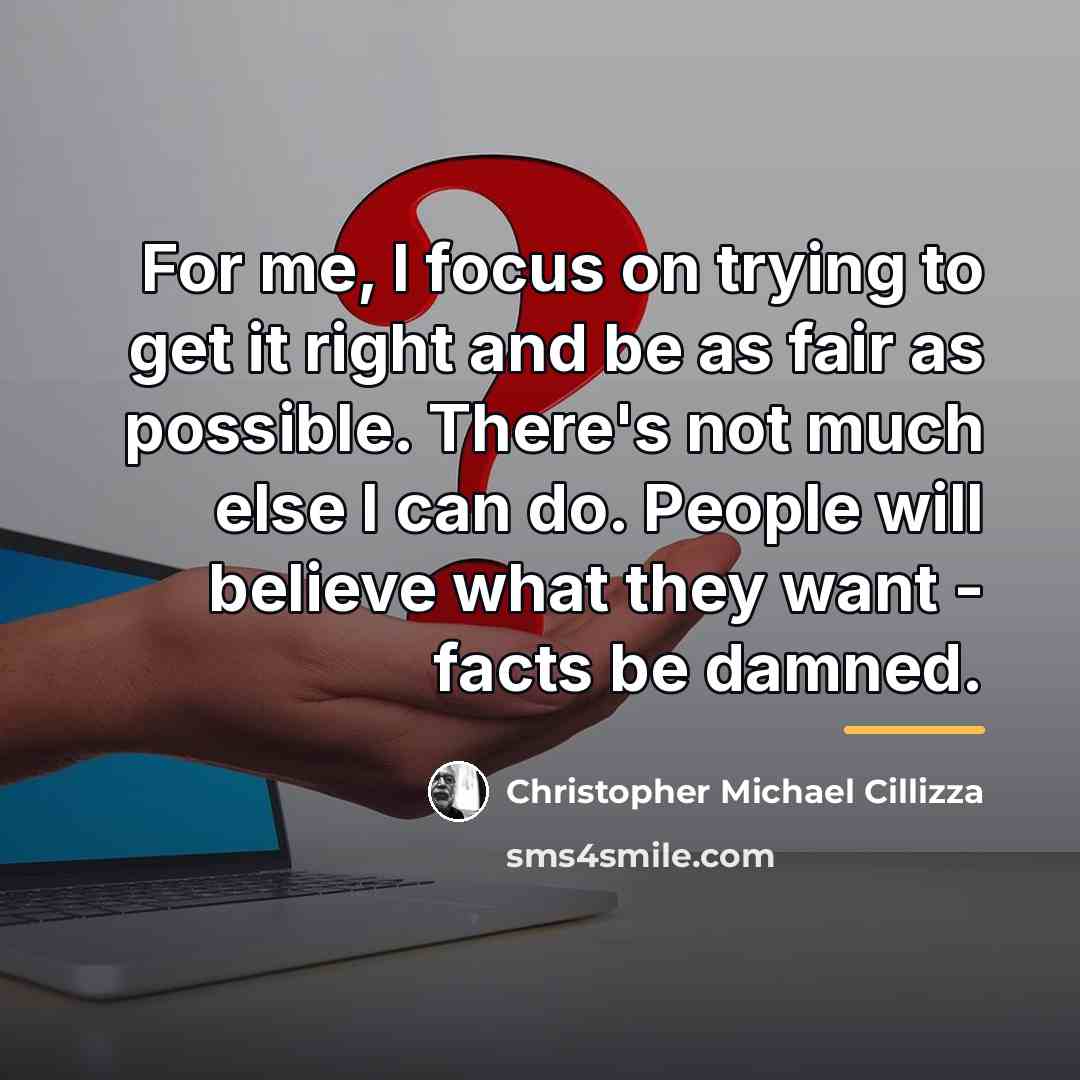 “For me, I focus on trying to get it right…” quote by Christopher Michael Cillizza