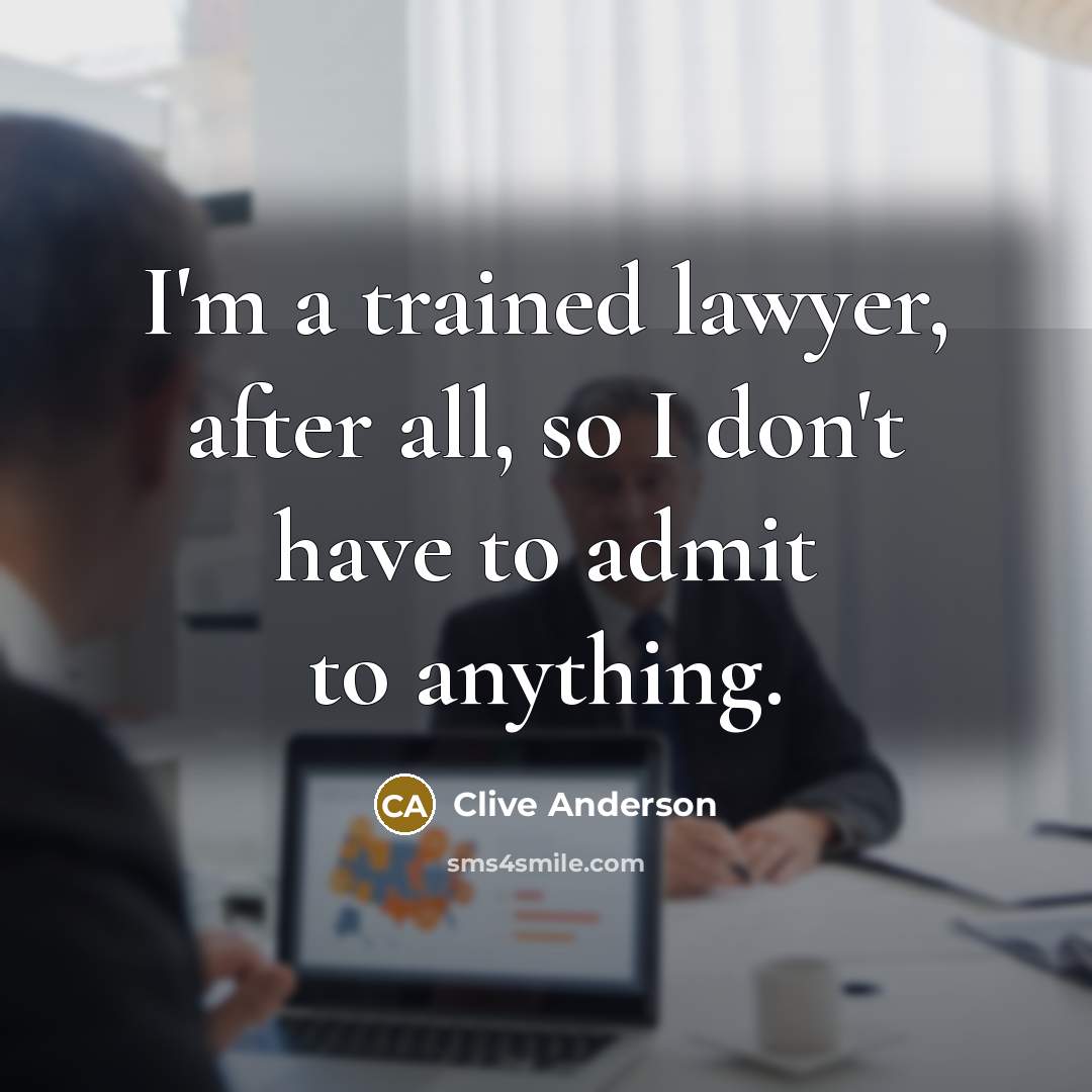 “I'm a trained lawyer, after all, so I don't have…” quote by Clive Anderson