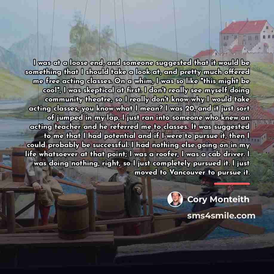 “I was at a loose end, and someone suggested that…” quote by Cory Monteith