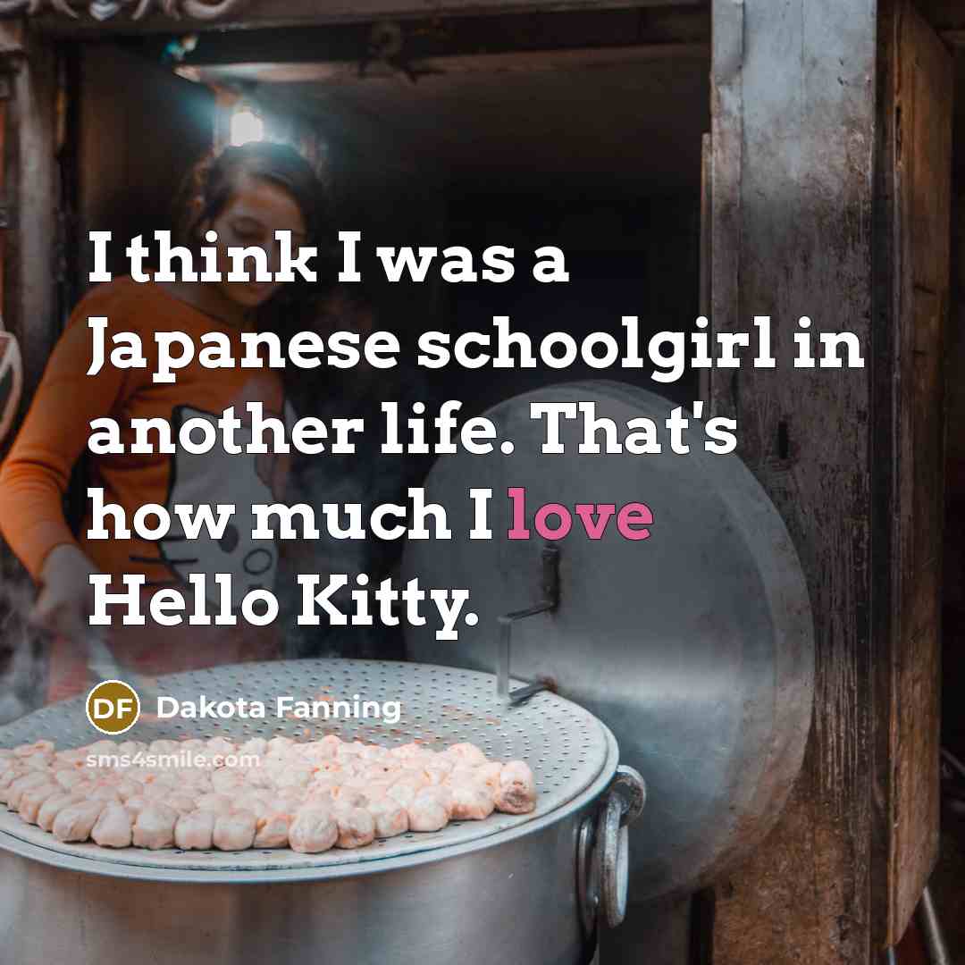 “I think I was a Japanese schoolgirl in another life.…” quote by Dakota Fanning