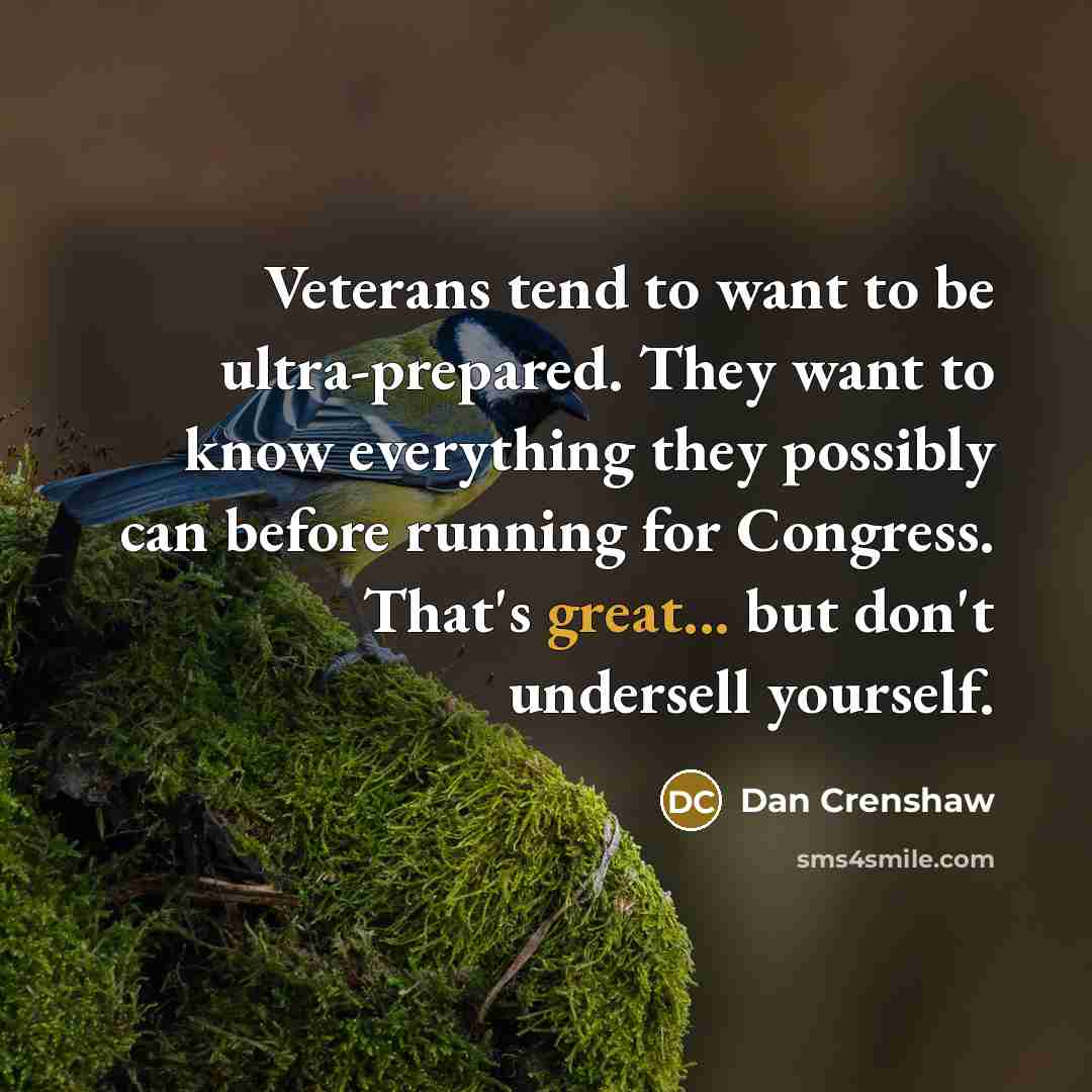 “Veterans tend to want to be ultra-prepared. They want to…” quote by Dan Crenshaw
