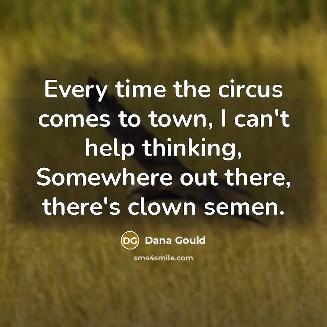 “Every time the circus comes to town, I can't help…” quote by Dana Gould