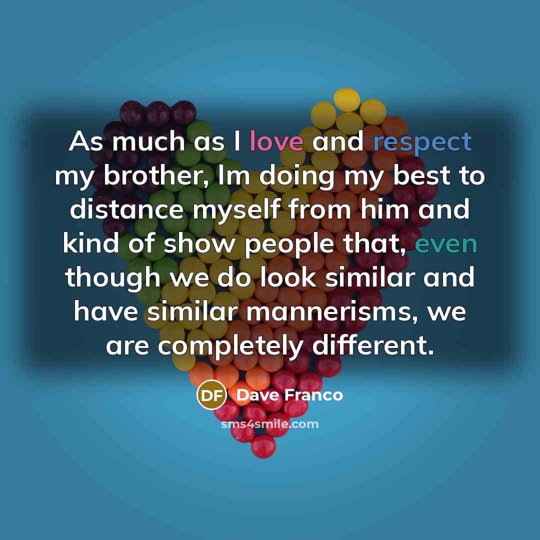 “As much as I love and respect my brother, Im…” quote by Dave Franco