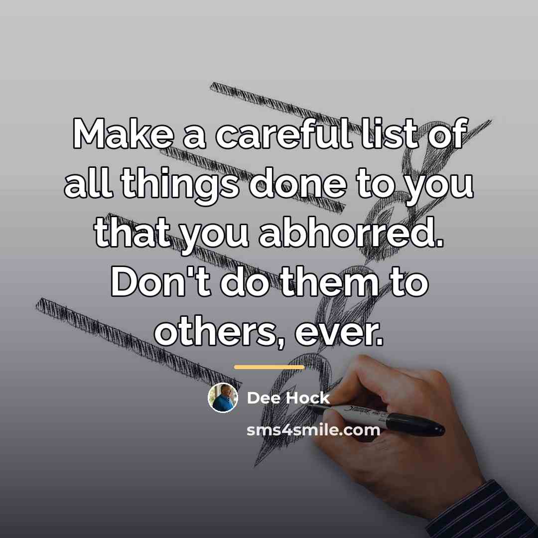 “Make a careful list of all things done to you…” quote by Dee Hock