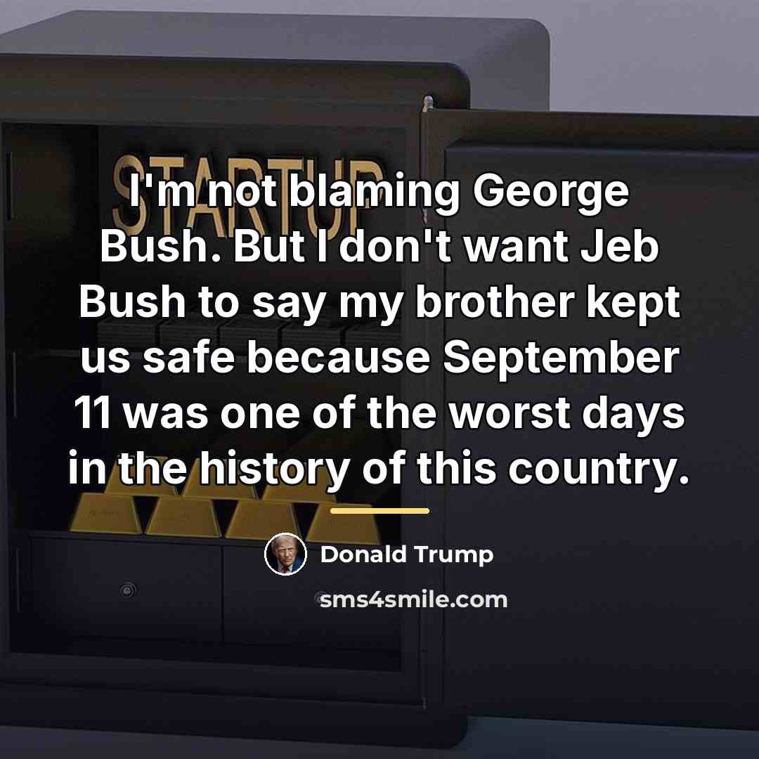 “I'm not blaming George Bush. But I don't want Jeb…” quote by Donald Trump