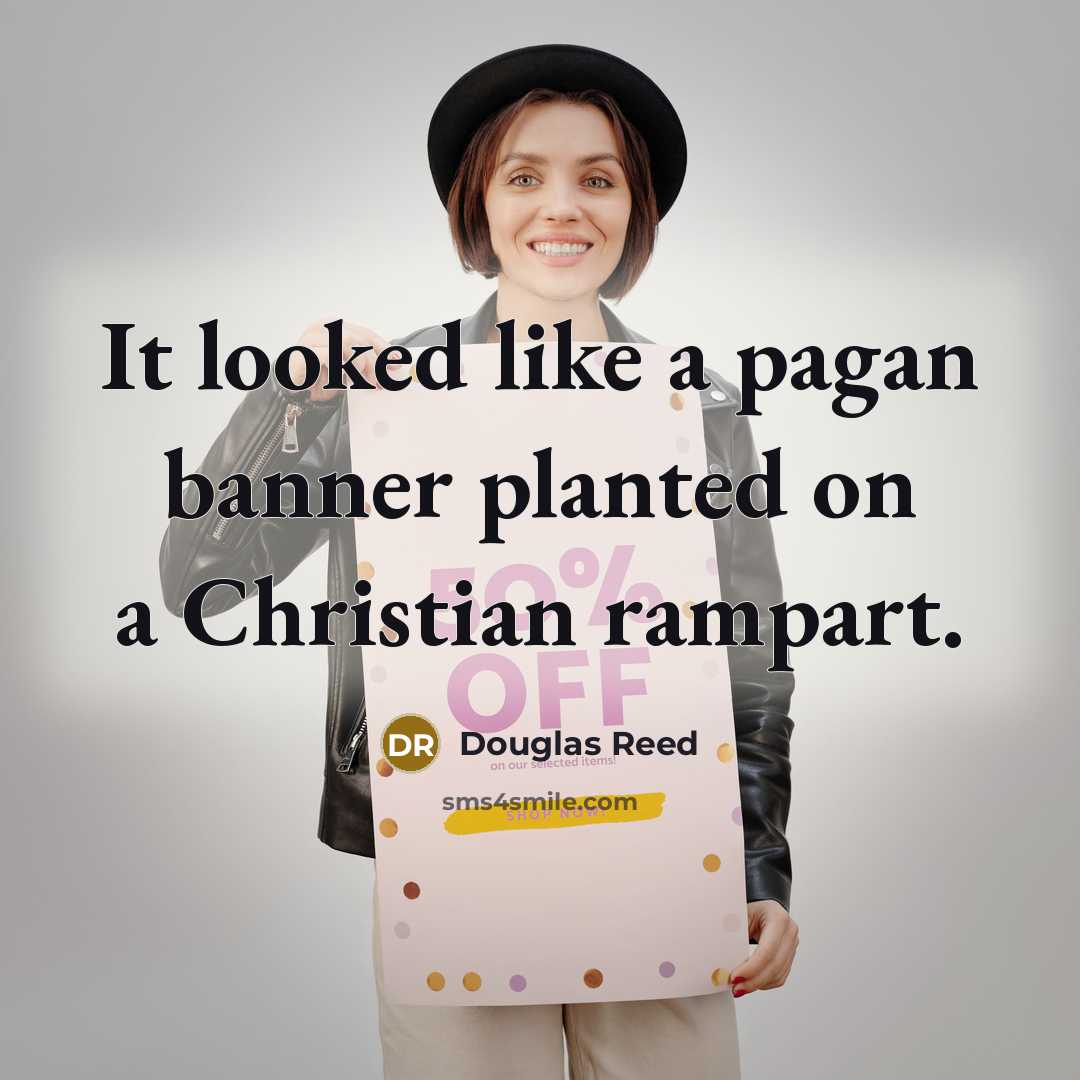 “It looked like a pagan banner planted on a Christian…” quote by Douglas Reed
