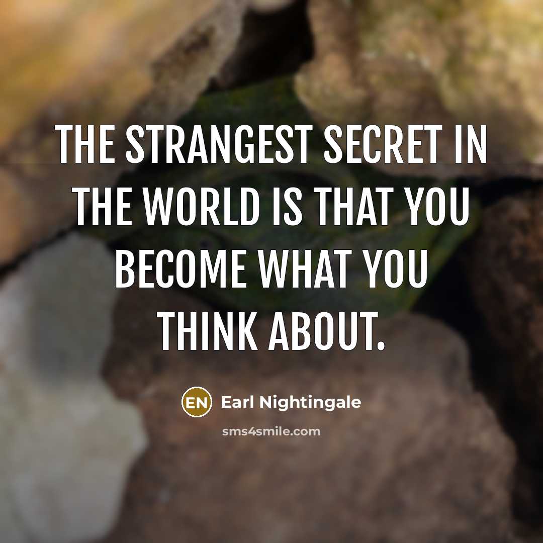 “The strangest secret in the world is that you become…” quote by Earl Nightingale