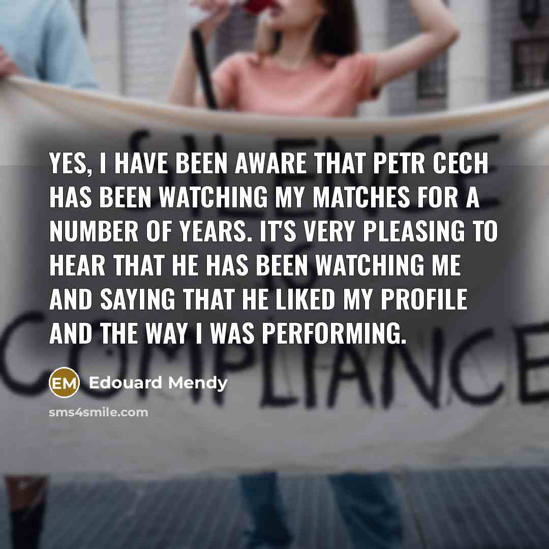 “Yes, I have been aware that Petr Cech has been…” quote by Edouard Mendy