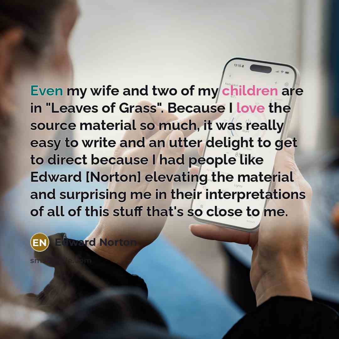 “Even my wife and two of my children are in…” quote by Edward Norton