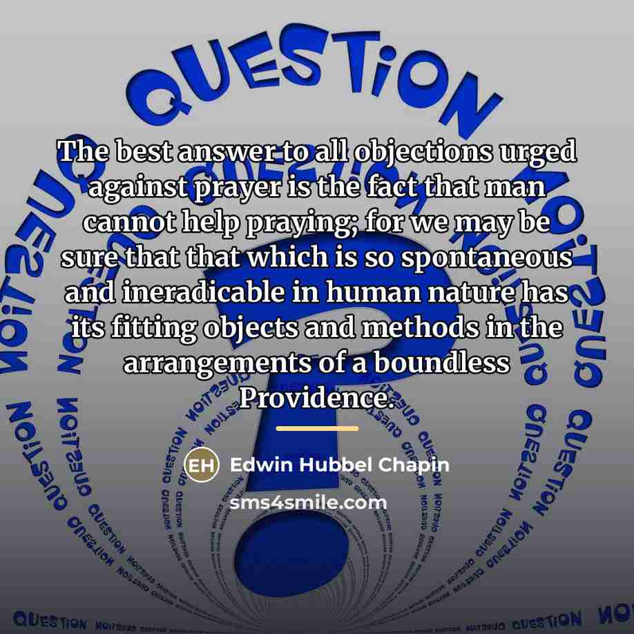 “The best answer to all objections urged against prayer is…” quote by Edwin Hubbel Chapin