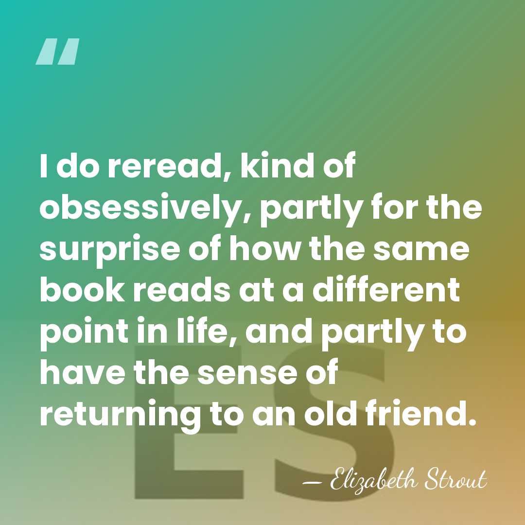 I do reread, kind of obsessively, partly for the surprise of how&hellip; - Elizabeth Strout