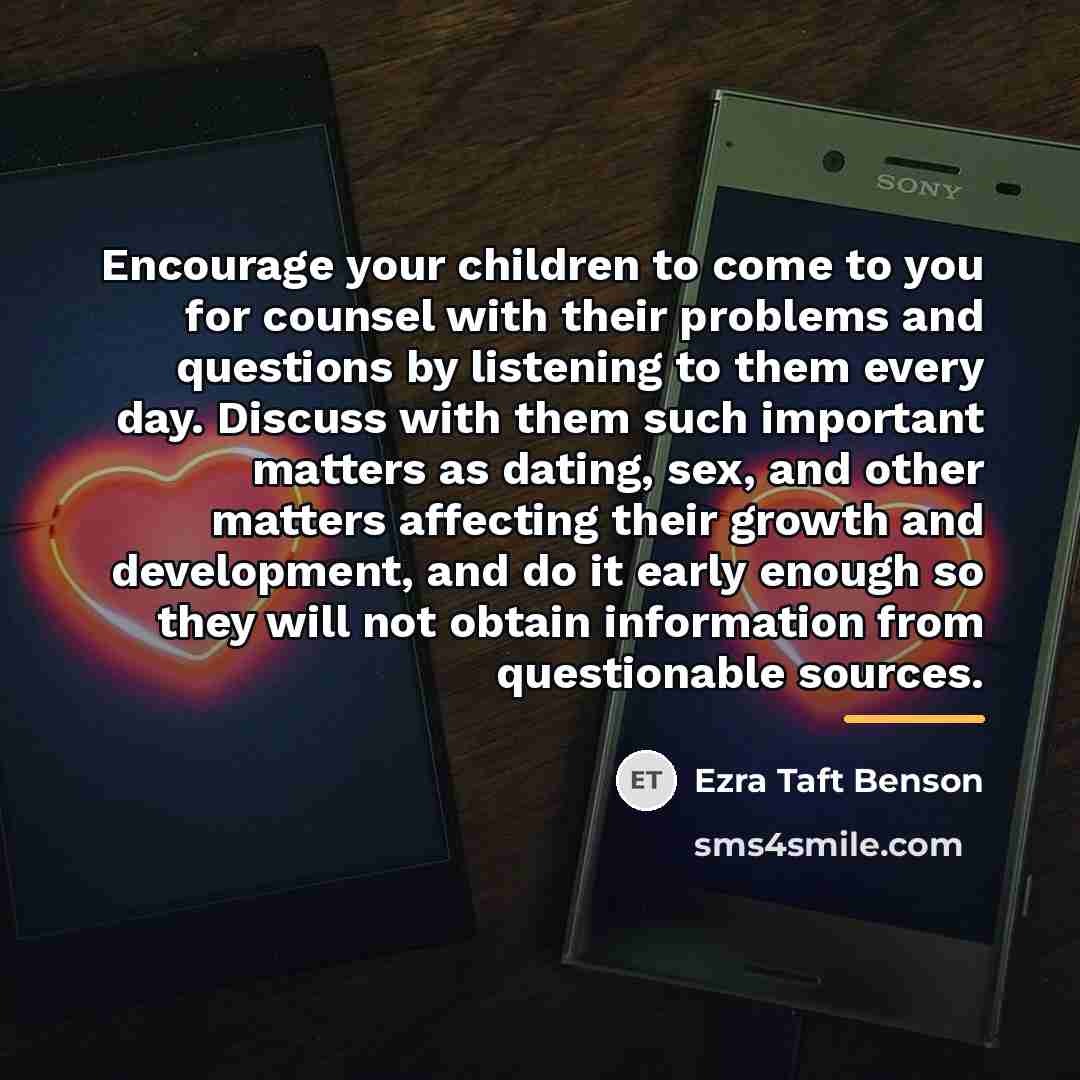 “Encourage your children to come to you for counsel with…” quote by Ezra Taft Benson