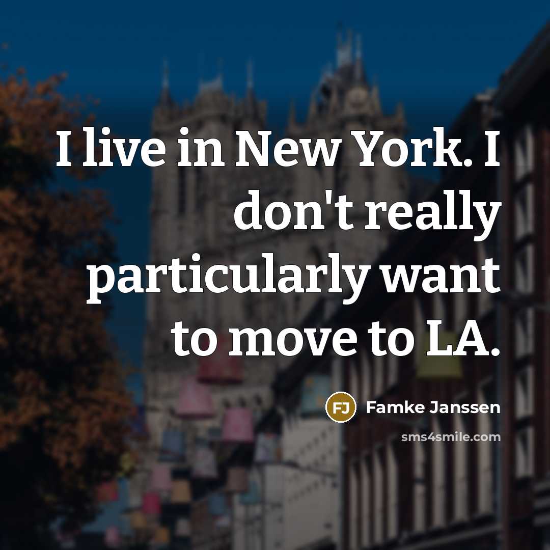 “I live in New York. I don't really particularly want…” quote by Famke Janssen