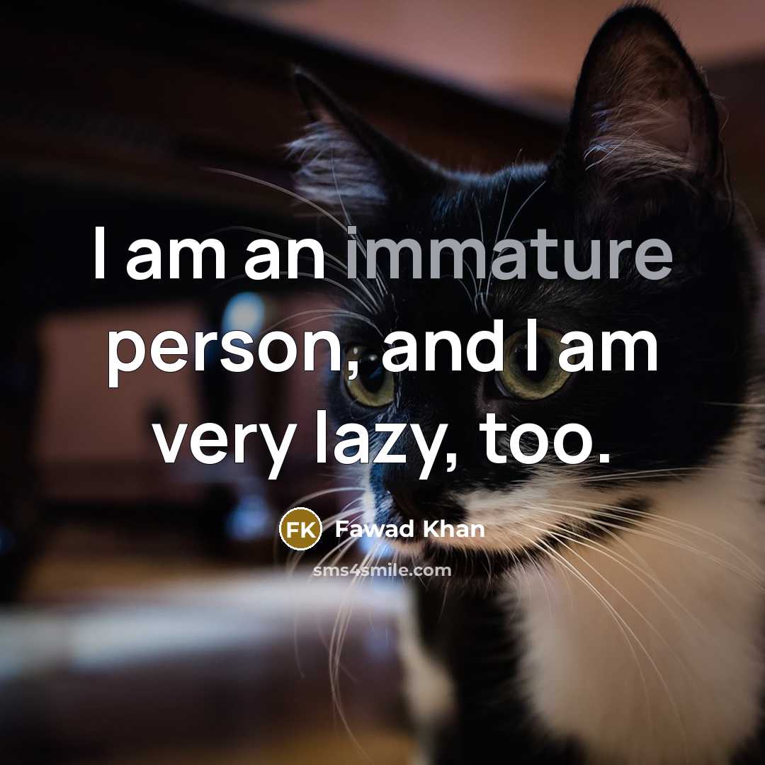 “I am an immature person, and I am very lazy,…” quote by Fawad Khan