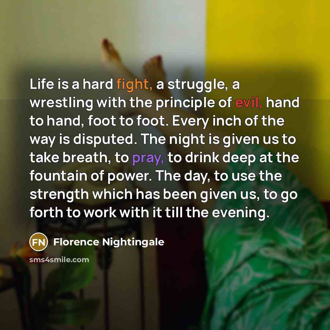 “Life is a hard fight, a struggle, a wrestling with…” quote by Florence Nightingale