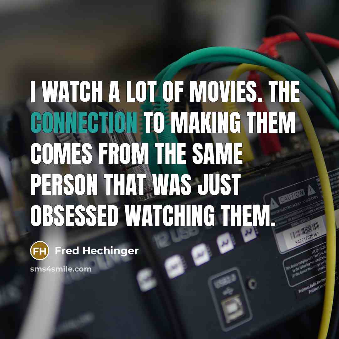 “I watch a lot of movies. The connection to making…” quote by Fred Hechinger