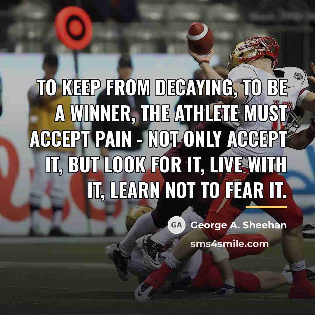 “To keep from decaying, to be a winner, the athlete…” quote by George A. Sheehan