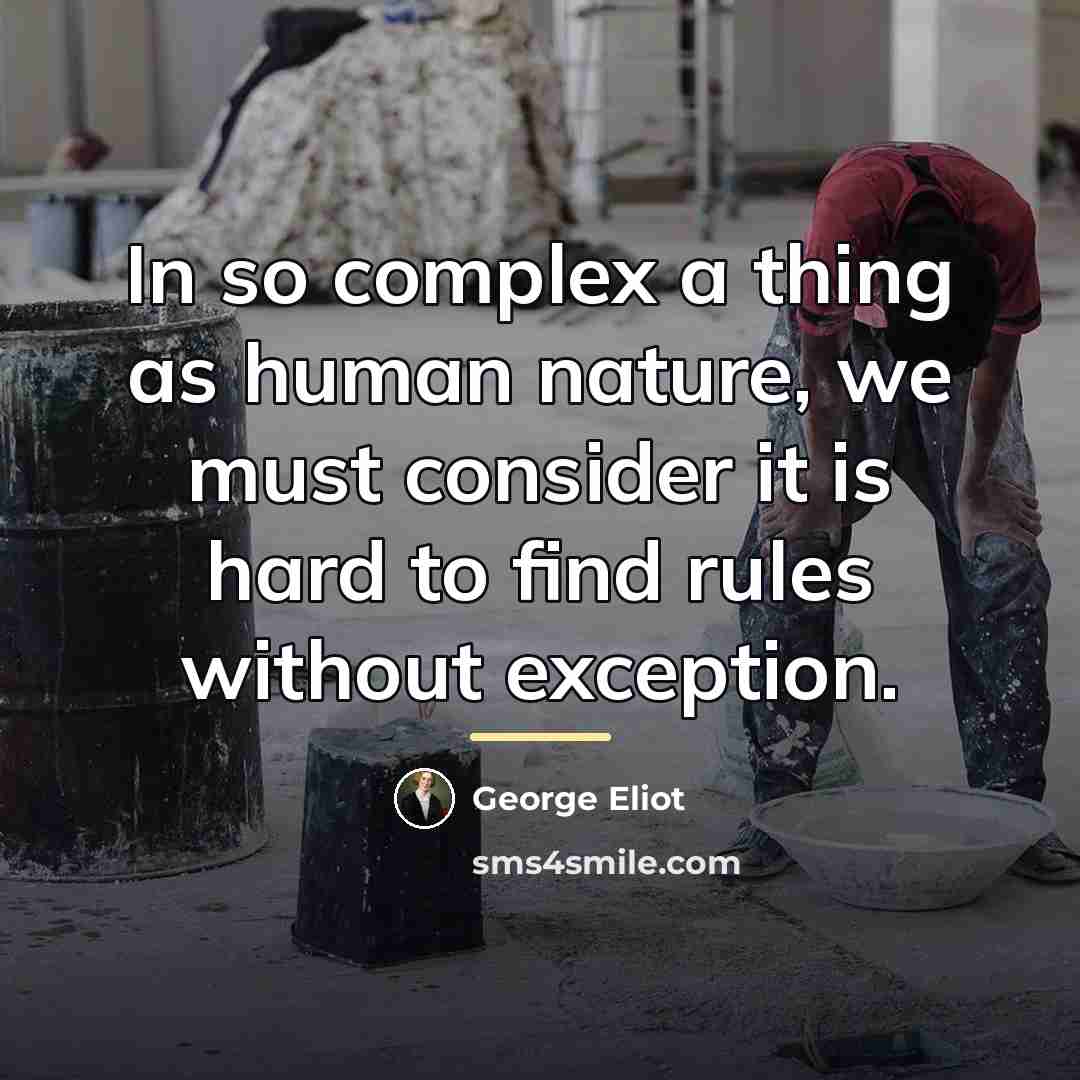“In so complex a thing as human nature, we must…” quote by George Eliot