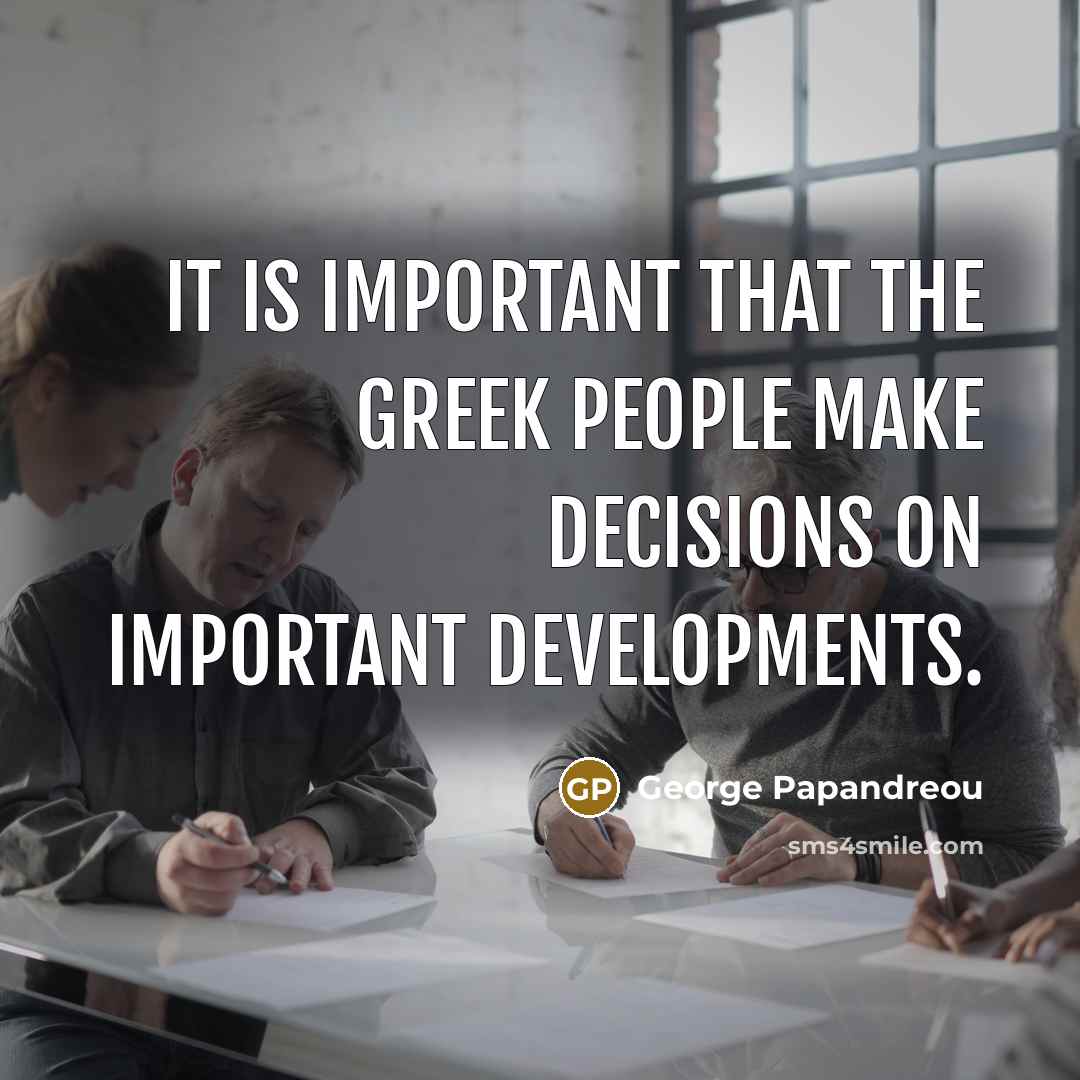 “It is important that the Greek people make decisions on…” quote by George Papandreou