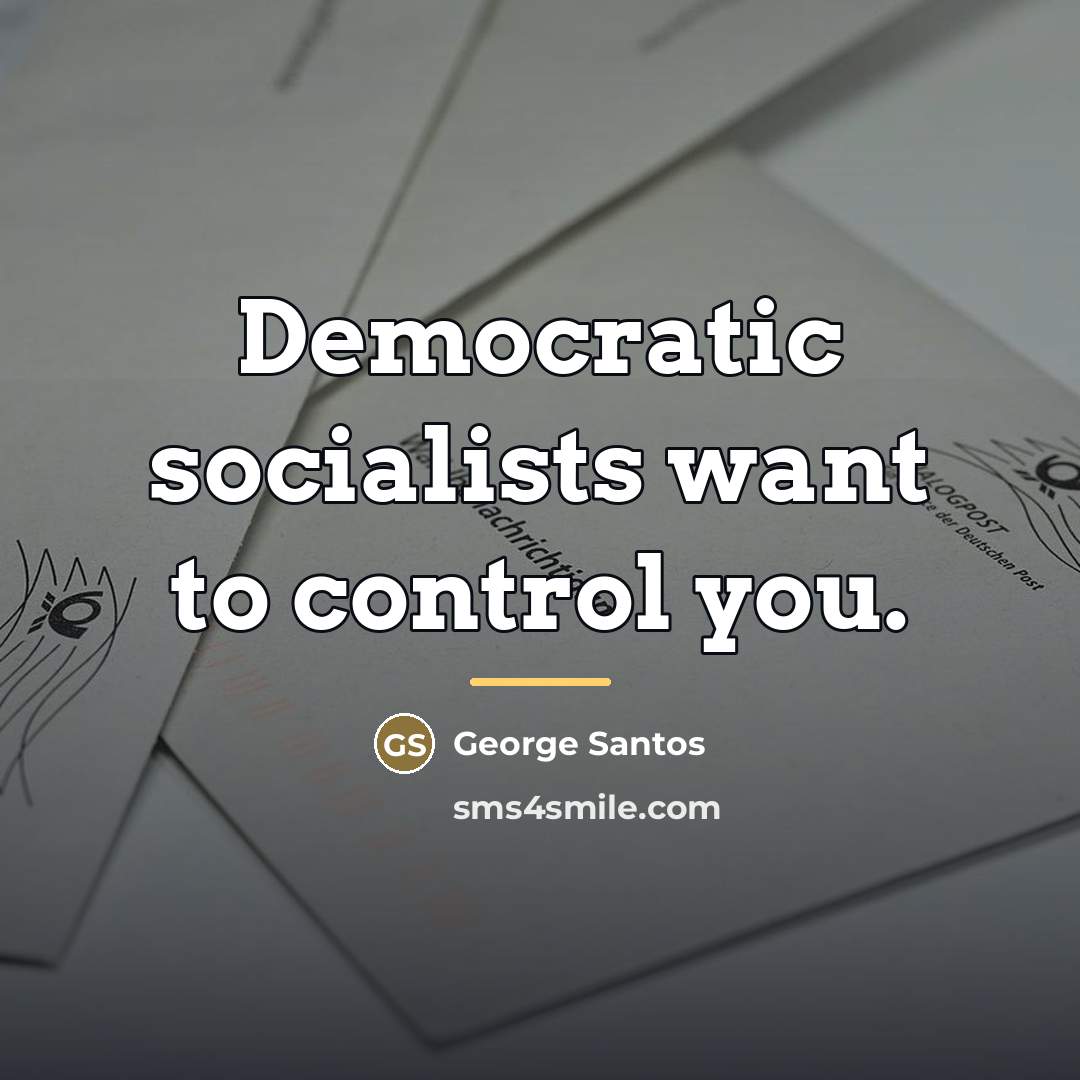 “Democratic socialists want to control you.…” quote by George Santos