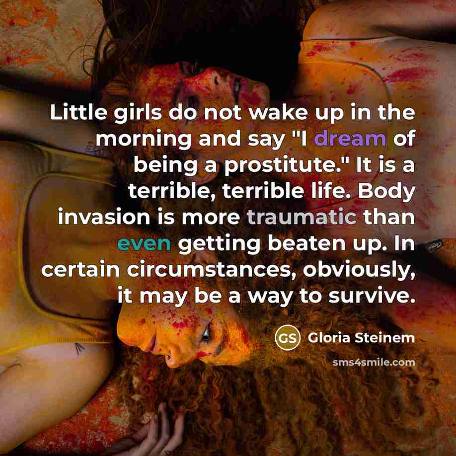 “Little girls do not wake up in the morning and…” quote by Gloria Steinem