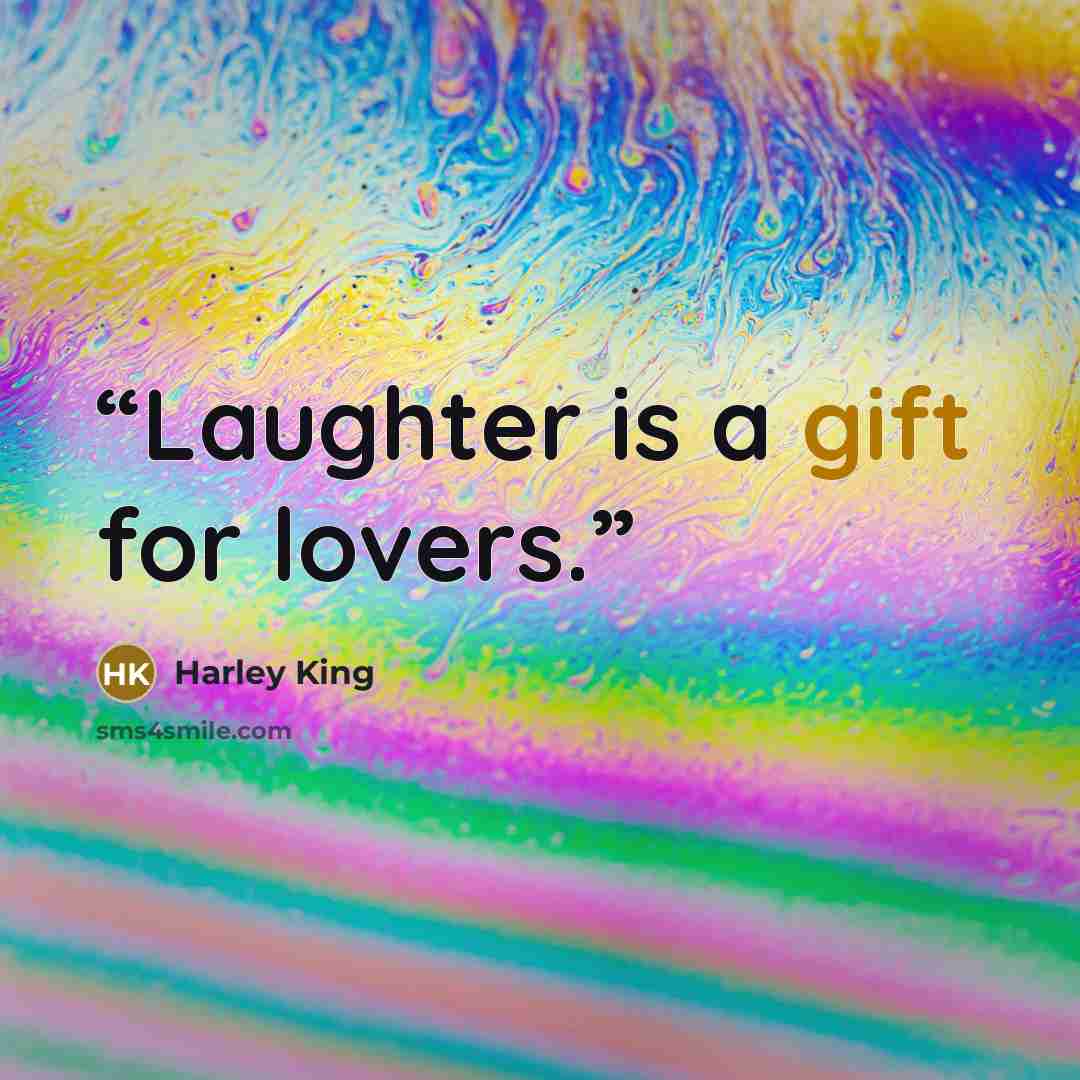 “Laughter is a gift for lovers.” quote by Harley King