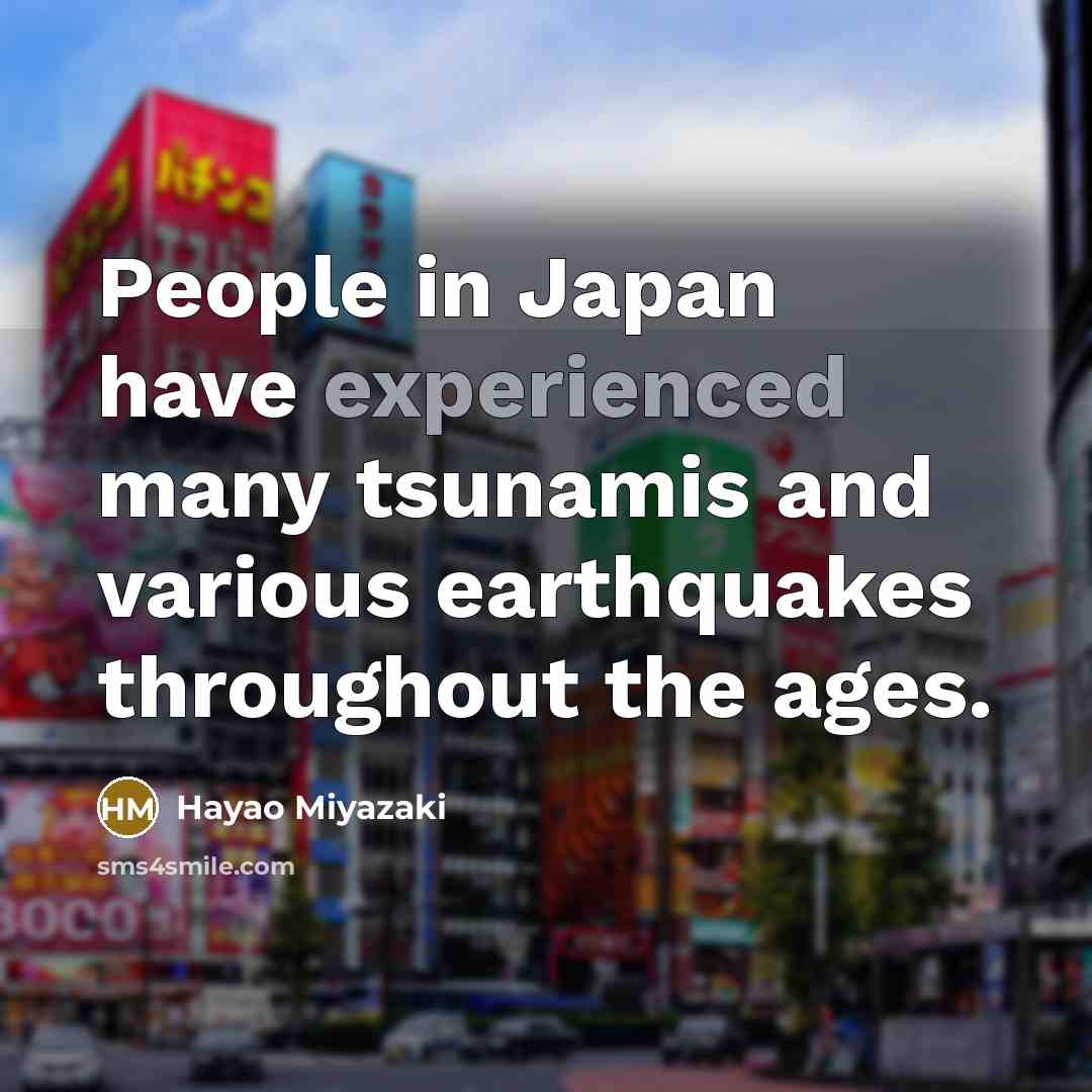 “People in Japan have experienced many tsunamis and various earthquakes…” quote by Hayao Miyazaki
