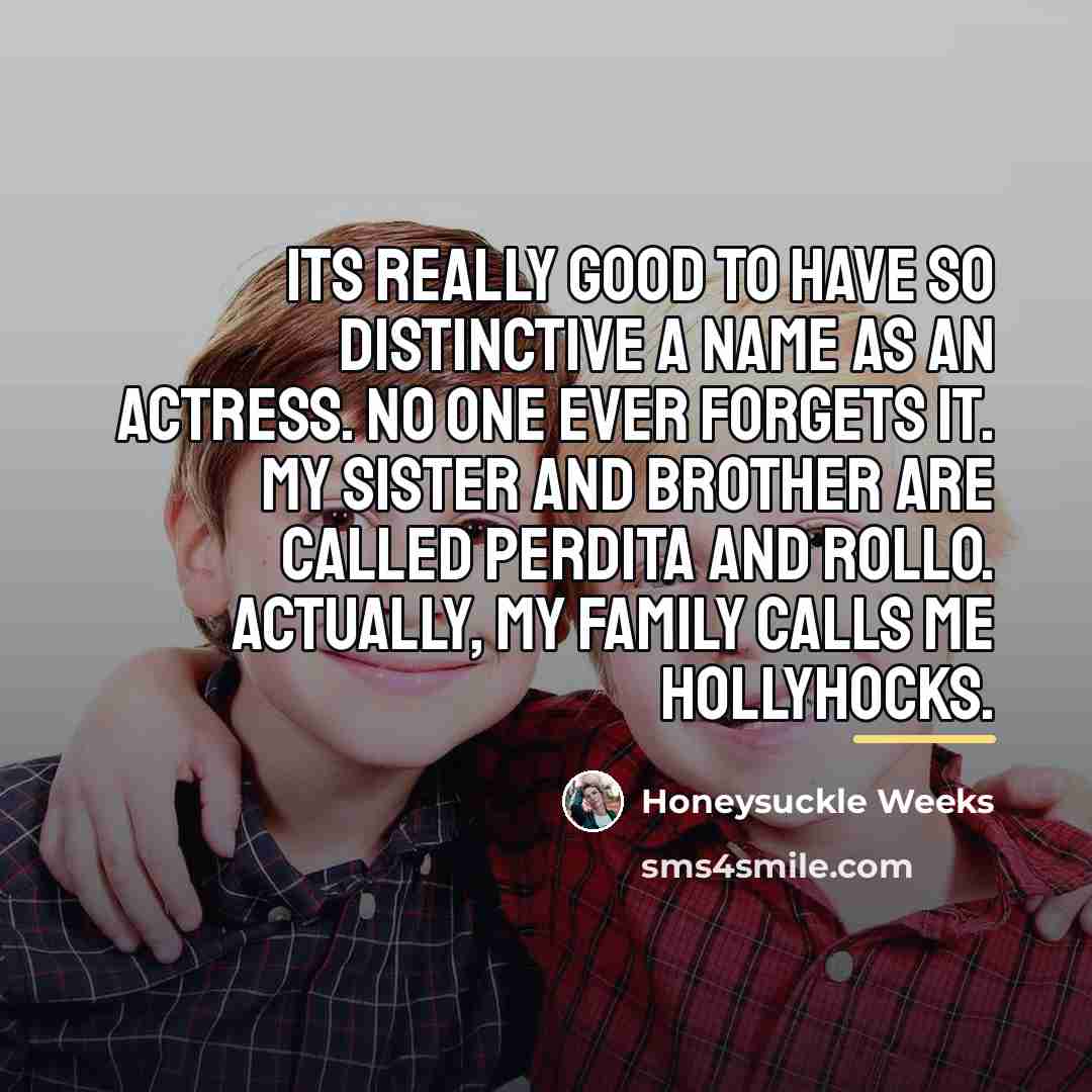 “Its really good to have so distinctive a name as…” quote by Honeysuckle Weeks