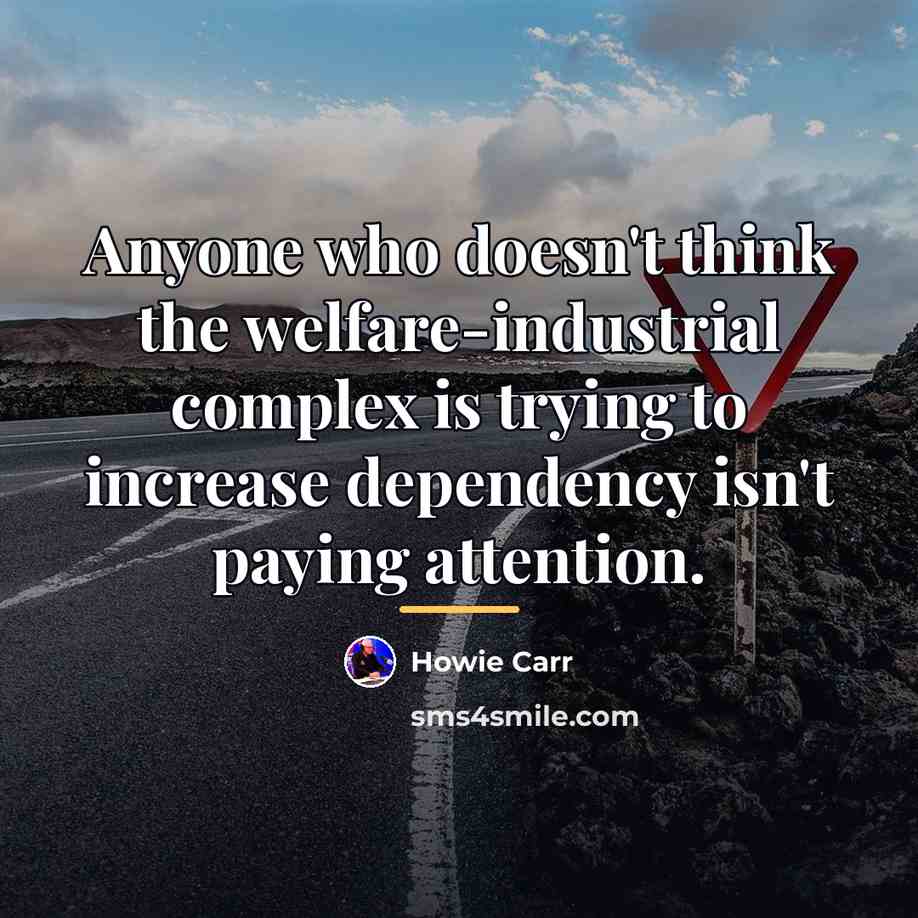 “Anyone who doesn't think the welfare-industrial complex is trying to…” quote by Howie Carr