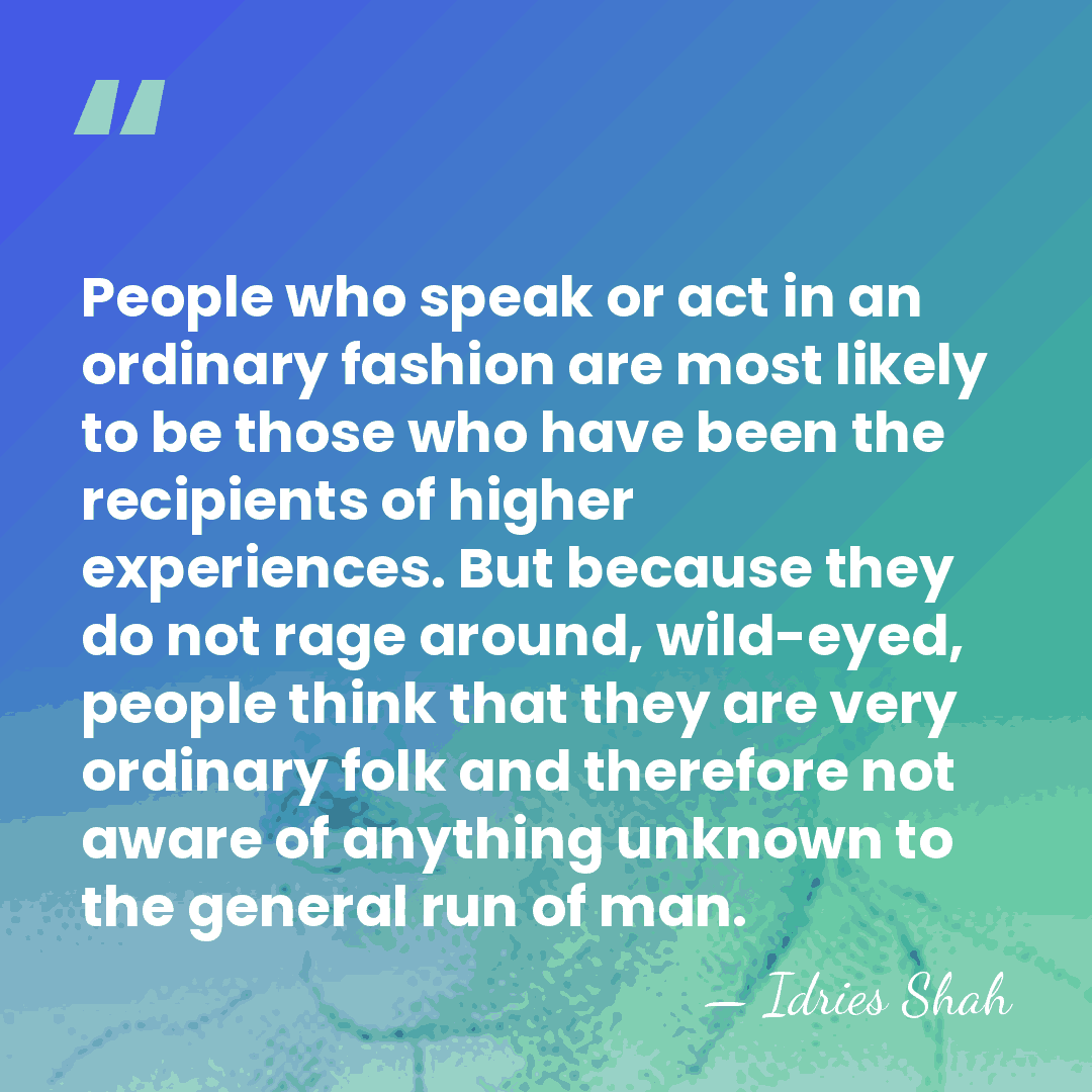 People who speak or act in an ordinary fashion are most likely&hellip; - Idries Shah