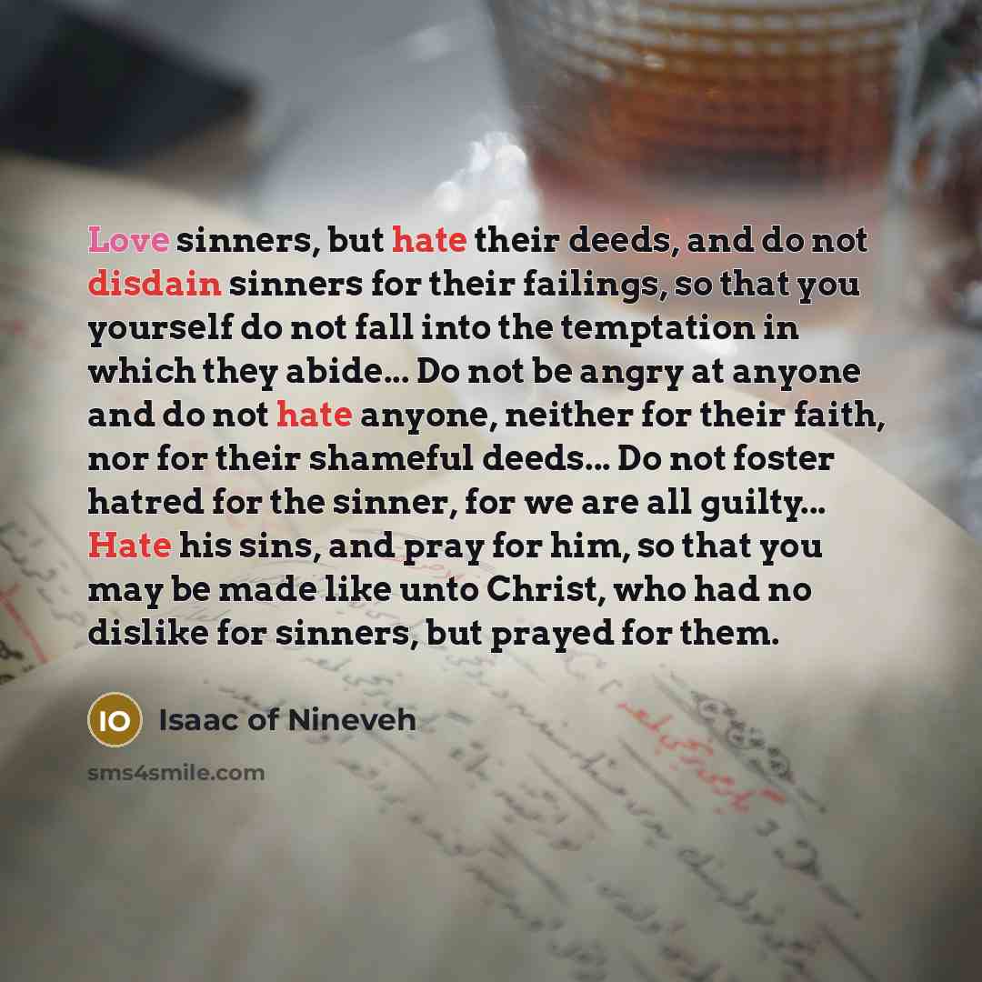 “Love sinners, but hate their deeds, and do not disdain…” quote by Isaac of Nineveh