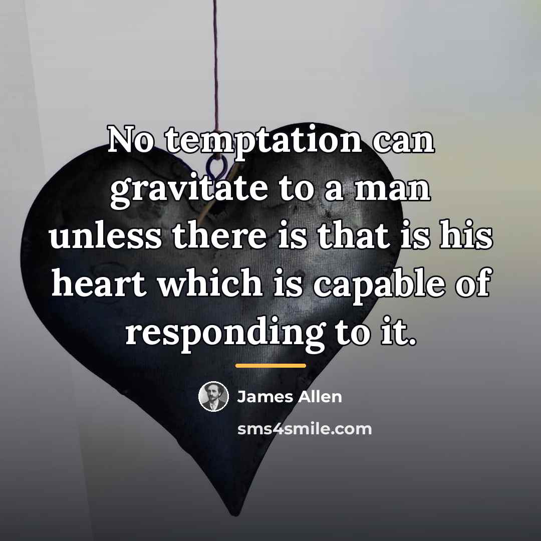“No temptation can gravitate to a man unless there is…” quote by James Allen