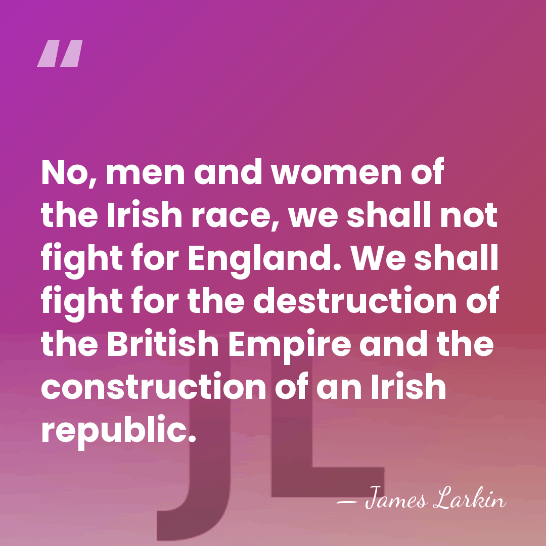 No, men and women of the Irish race, we shall not fight&hellip; - James Larkin