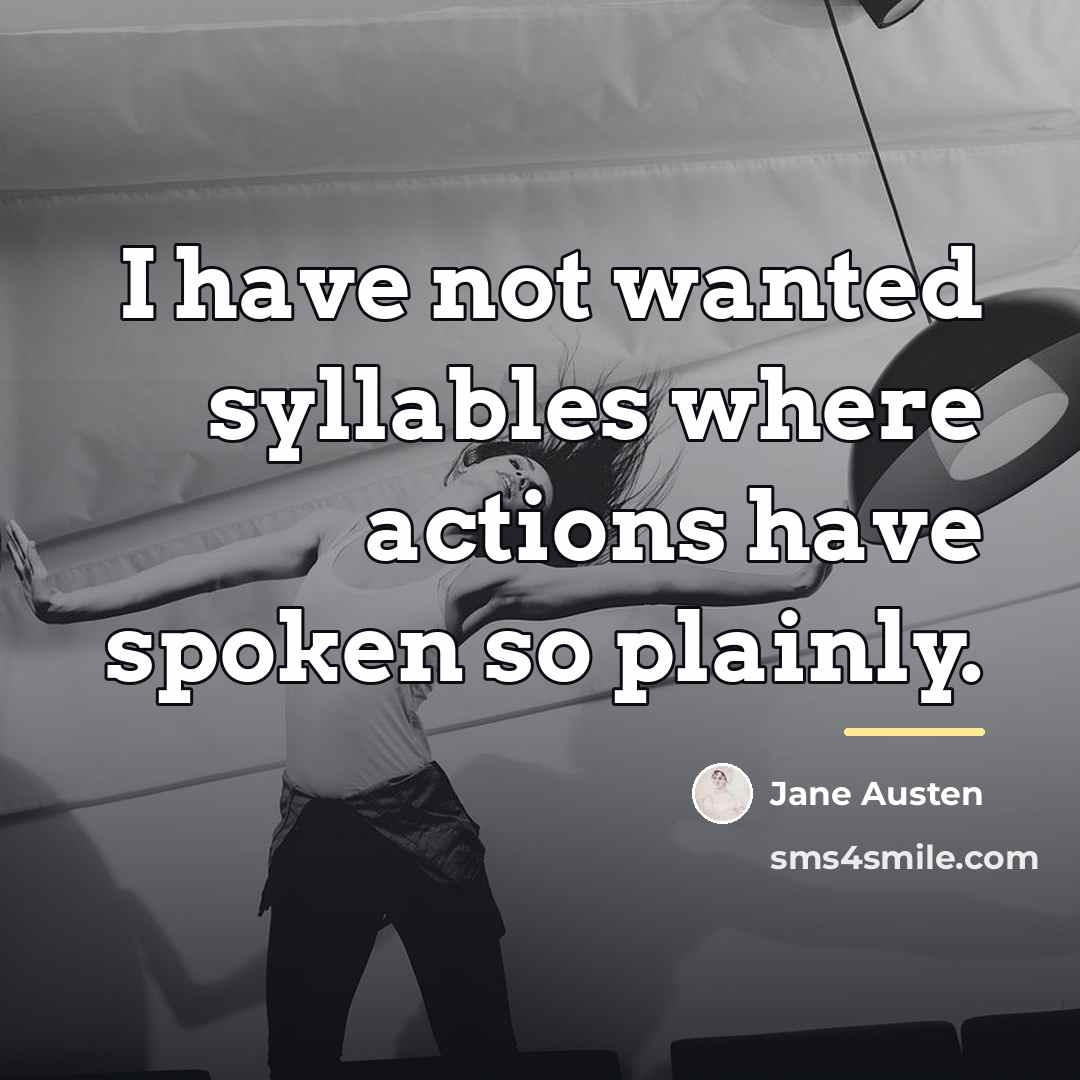 “I have not wanted syllables where actions have spoken so…” quote by Jane Austen