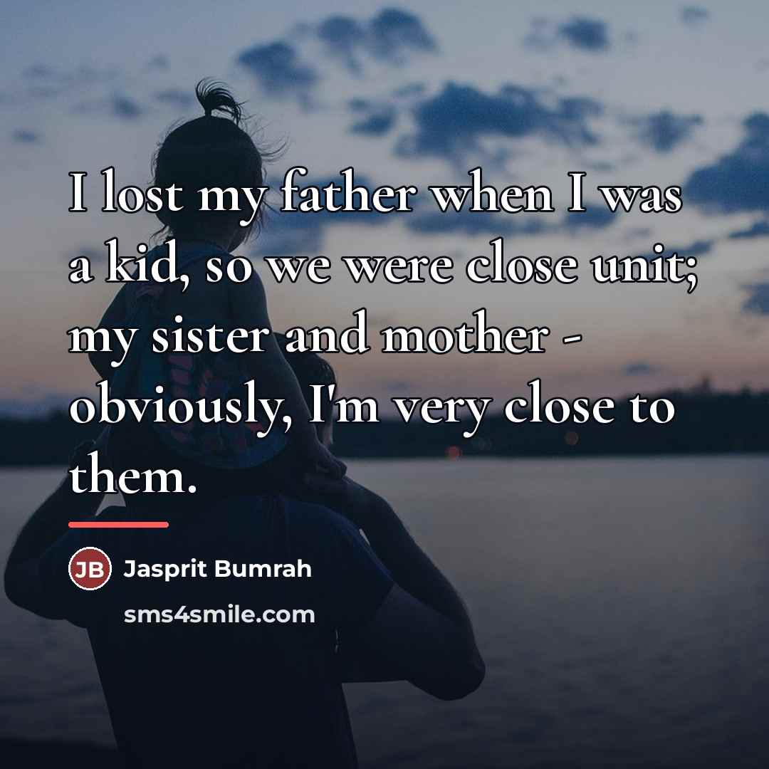 “I lost my father when I was a kid, so…” quote by Jasprit Bumrah