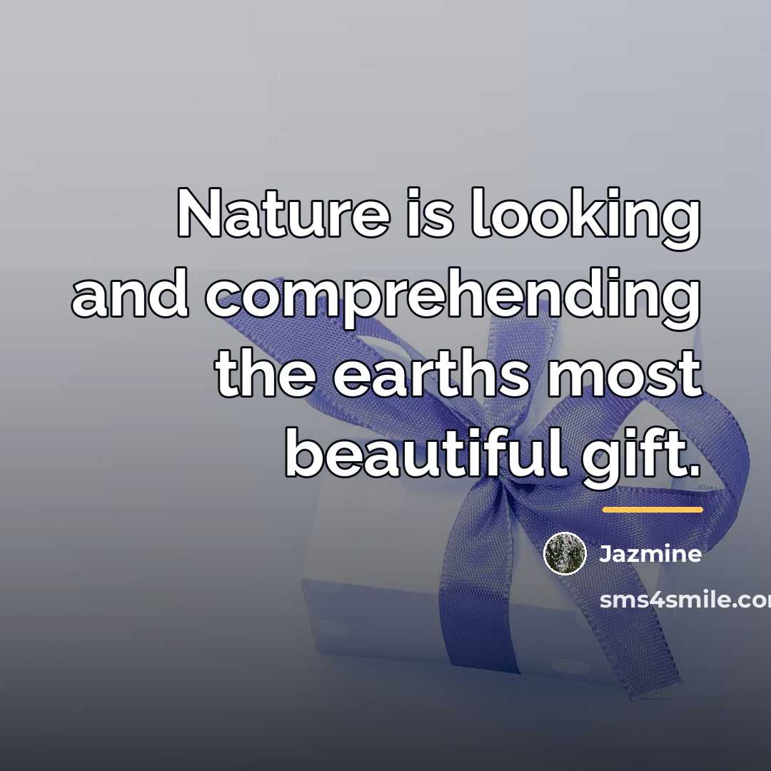 “Nature is looking and comprehending the earths most beautiful gift.…” quote by Jazmine